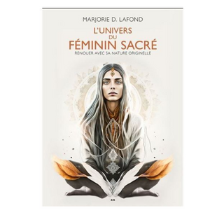 L'Univers Du Féminin Sacré - Renouer Avec Sa Nature Originelle | Sorcière et Magie